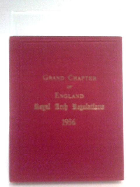 General Regulations Established By the Supreme Grand Chapter for the Government of the Order of the Royal Arch Masons of England By Freemasons