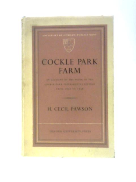 Cockle Park Farm: An Account Of The Work Of The Cockle Park Experimental Station From 1896 To 1956 By H.Cecil Pawson