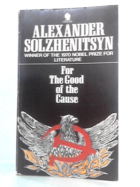 For the Good of the Cause von Alexander Solzhenitsyn