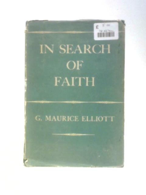 In Search of Faith By Maurice Elliott