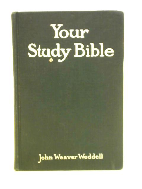 Your Study Bible: Keys That Unlock Each Of The Sixty-six Books Of The Word Of God By John Weaver Weddell