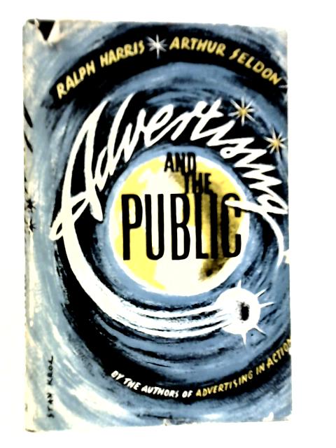 Advertising and the Public By Ralph Harris & Arthur Seldon