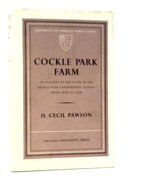 Cockle Park Farm: An Account Of The Work Of The Cockle Park Experimental Station From 1896 To 1956 By H.C.Pawson