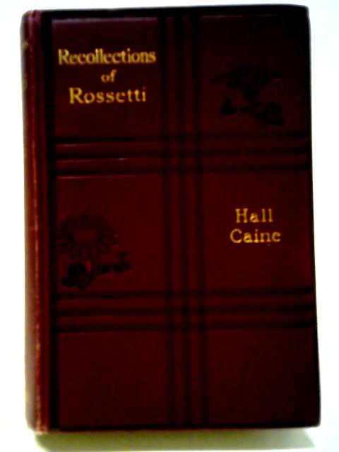 Recollections of Rossetti By Hall Caine