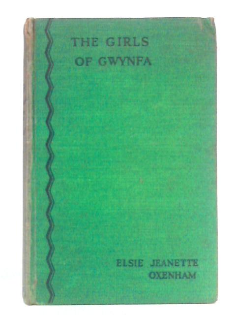 The Girls of Gwynfa By Elsie Jeanette Oxenham