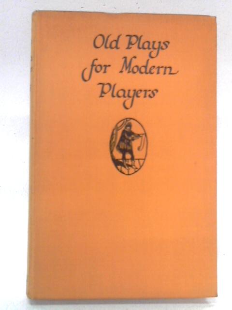 Old Plays For Modern Players By W. Dyfed Parry Ed.