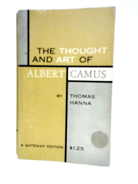 The Thought And Art of Albert Camus By Thomas Hanna