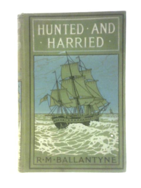 Hunted And Harried - A Tale Of The Scottish Covenanters By R M Ballantyne