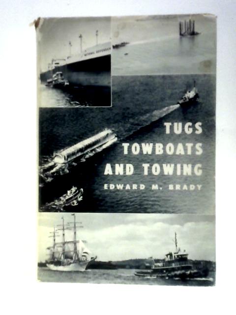 Tugs, Towboats and Towing By Edward M.Brady