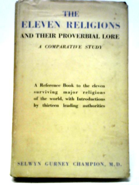 The Eleven Religions And Their Proverbial Lore A Comparative Study By Selwyn Gurney Champion