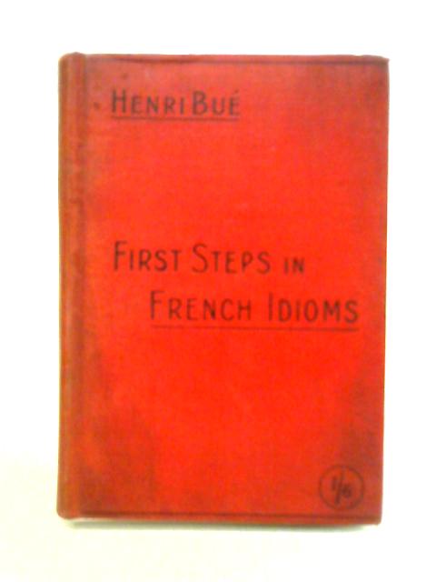 First Steps in French Idioms By Henri Bue