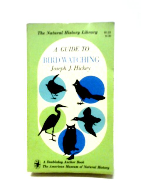 A Guide to Bird Watching By Joseph J. Hickey