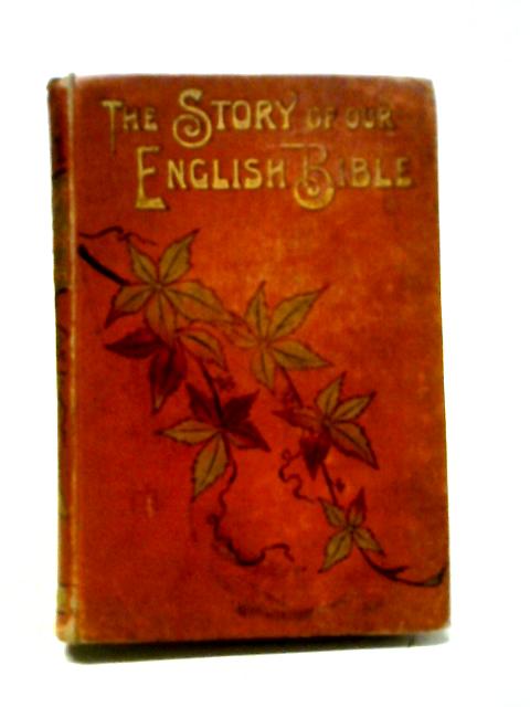 The Story of Our English Bible and What It Cost By Mrs. Bayly