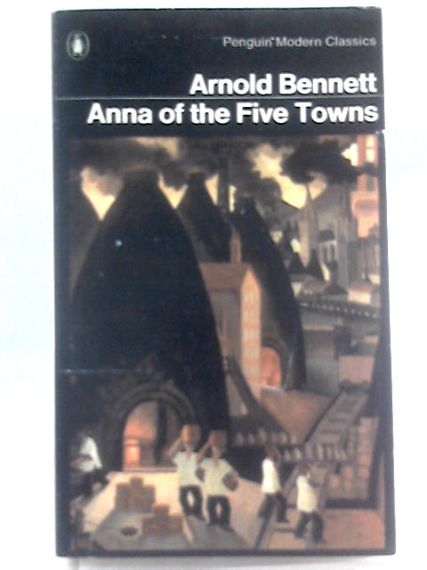 Anna of the Five Towns By Arnold Bennett