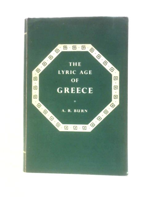 The Lyric Age Of Greece By A. R Burn