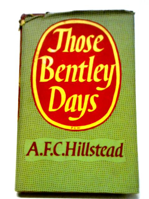 Those Bentley Days von A.F.C. Hillstead