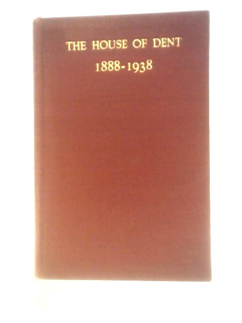 House of Dent, 1888-1938 von Unstated