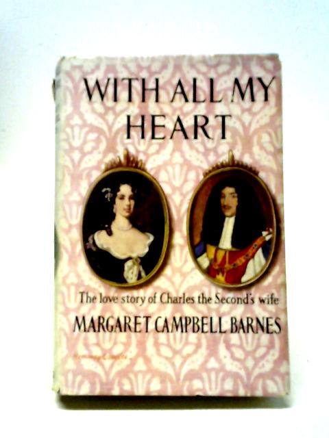 With All My Heart - The Love Story of Catherine of Braganza By Margaret Campbell Barnes