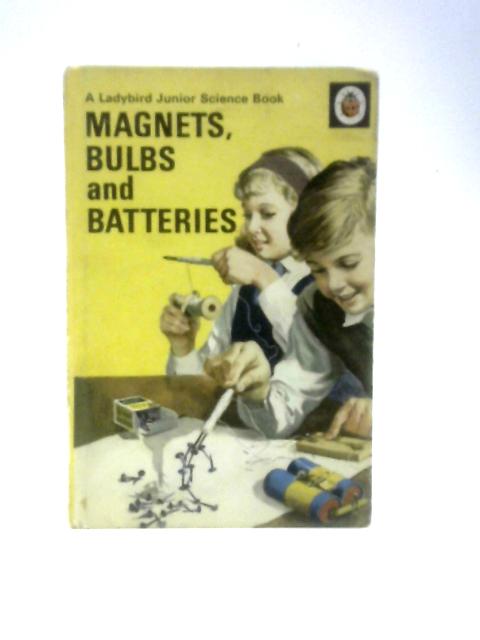 Magnets, Bulbs and Batteries (A Ladybird Junior Science Book) By F.E. Newing