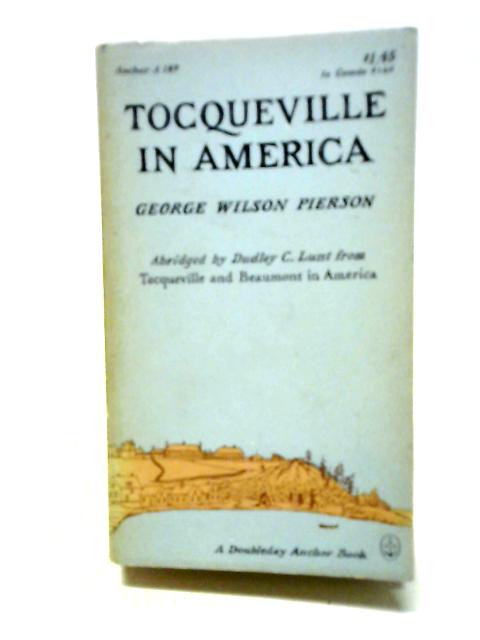 Tocqueville in America By Wilson Pierson George