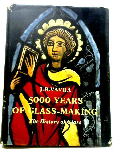 5000 Years of Glass-Making By Jaroslav R. Vavra