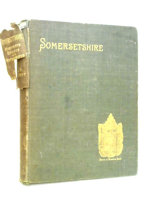 Somersetshire: Highways, Byways and Waterways By C. R. B. Barrett