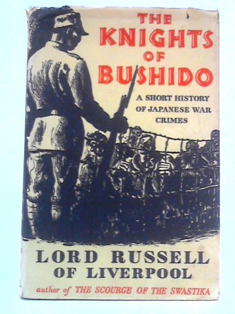 The Knights Of Bushido: A Short History Of Japanese War Crimes von Lord Russell Of Liverpool