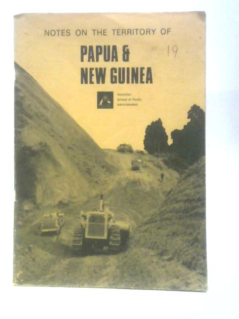 Notes on the Territory of Papua and New Guinea By Unstated