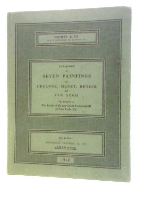 Catalogue Of Seven Paintings By Cezanne, Manet, Renoir And Van Gogh The Property Of The Estate Of The Late Jacob Goldschmidt Of New York City Wednesday, October 15Th 1958 von Sotheby