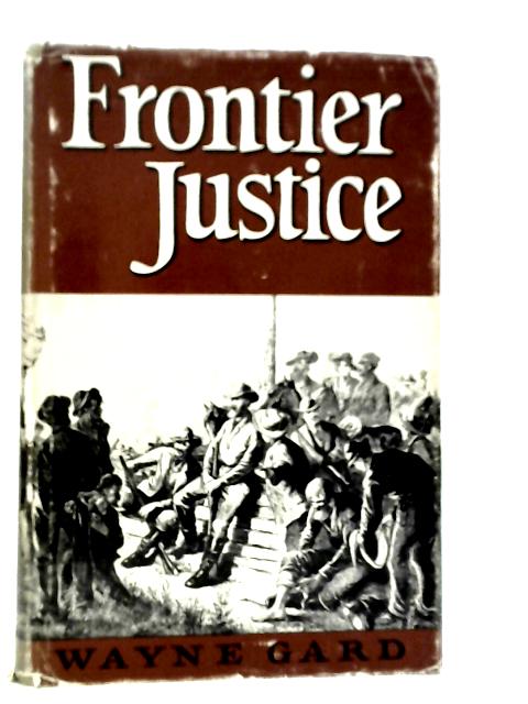 Frontier Justice By Wayne Gard