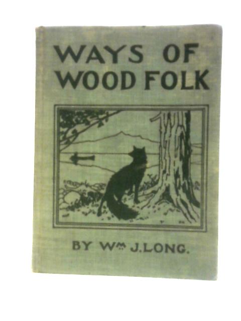 Ways of Wood Folk - First Series By William J Long