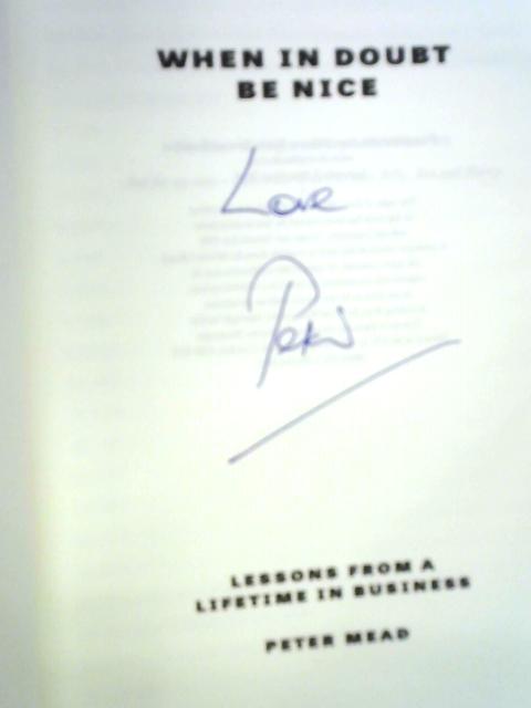 When In Doubt Be Nice: Lessons From a Lifetime in Business By Peter Mead