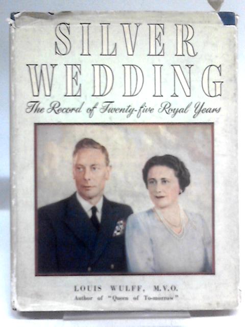 Silver Wedding. The Record of Twenty-Five Royal Years By Louis Wulff