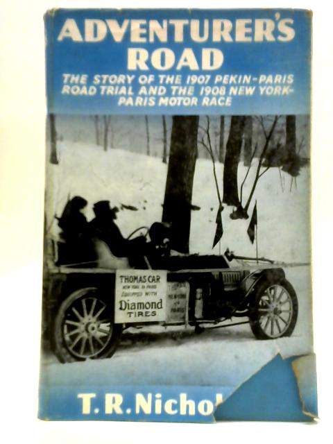 Adventurer's Road: The Story of Pekin-Paris, 1907 And New York-Paris, 1908 von T. R. Nicholson