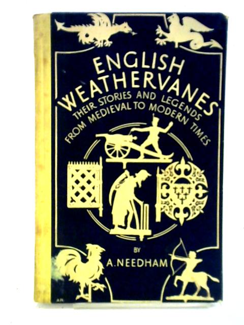 English Weathervanes: Their Stories And Legends From Medieval To Modern Times von A. Needham