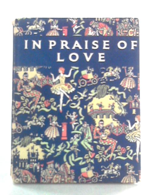 In Praise of Love: A Romantic Anthology By Ernest Classen, Neville Hilditch Eds.