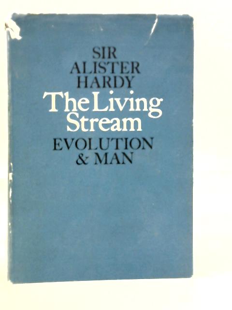 The Living Stream - A Restatement Of Evolution Theory And Its Relation To The Spirit Of Man von Alister Hardy