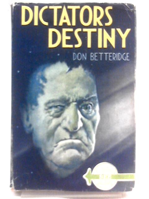 Dictator's Destiny By Don Betteridge