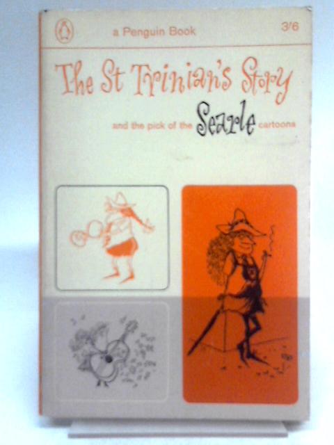 The St Trinian's Story And the Pick of the Searle Cartoons By Kaye Webb