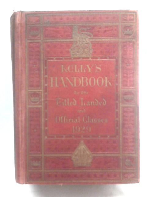 Kelly's Handbook to the Titles, Landed and Official Classes 1929 von Unstated