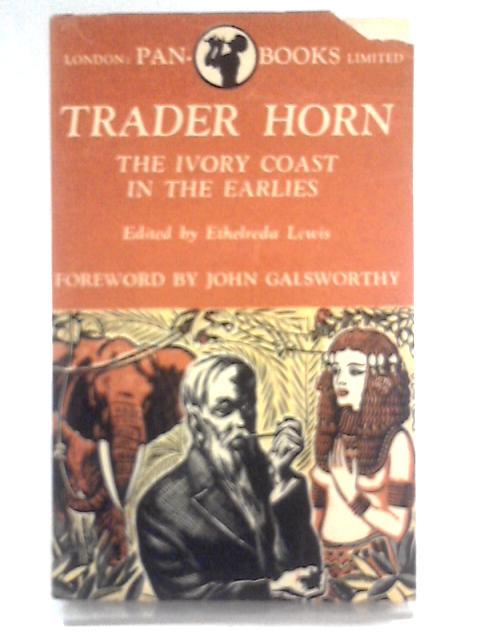 Trader Horn: The Ivory Coast In The Earlies By Ethelreda Lewis (Ed.)