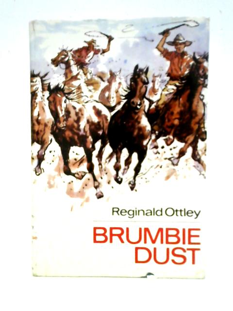 Brumbie Dust A Selection of Stories By Reginald Ottley