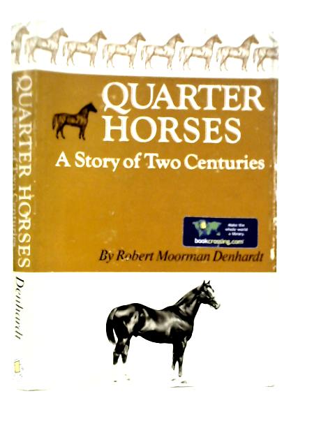 Quarter Horses: A Story of Two Centuries By Robert M.Denhardt