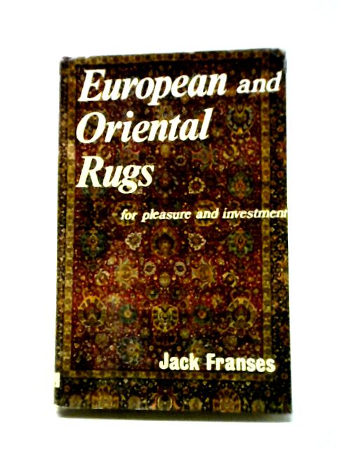 European and Oriental Rugs for Pleasure and Investment. By Jack Franses