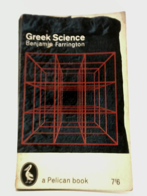 Greek Science - Its Meaning For Us By Benjamin Farrington