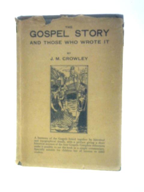 The Gospel Story and Those Who Wrote it By J. M. Crowley