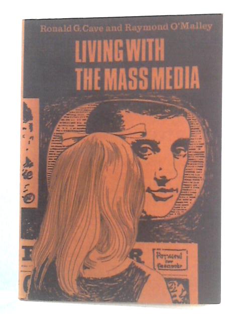 Living with the Mass Media (Discussion S.) By Ronald G. Cave, Raymond O'Malley