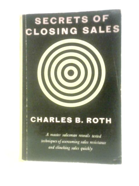 Secrets of Closing Sales (No.138) By Charles Byron Roth