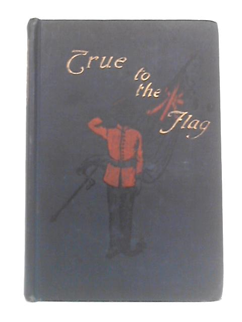 True to the Flag von Geraldine R. Glasgow