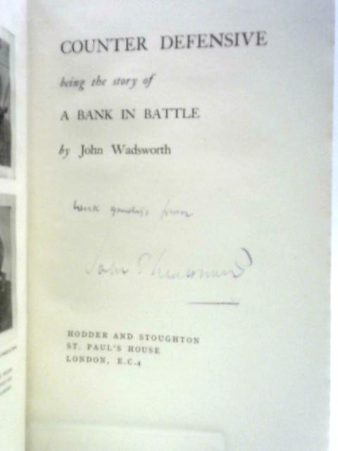 Counter Defensive Being the Story of A Bank In Battle By John Wadsworth